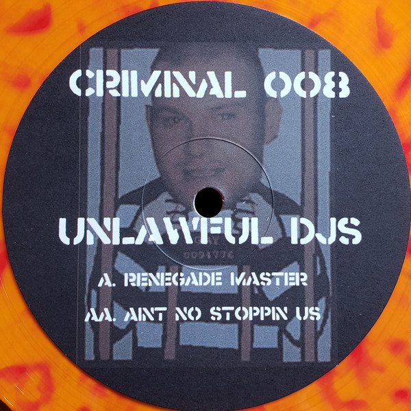 Unlawful DJ's - Renegade Master / Ain't No Stoppin Us | Criminal Records (CRIMINAL 008)