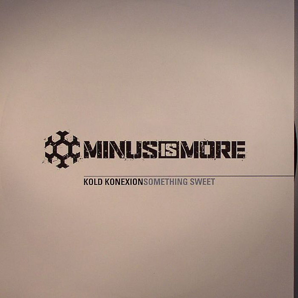 Kold Konexion - Something Sweet | Minus Is More (MINUS001)