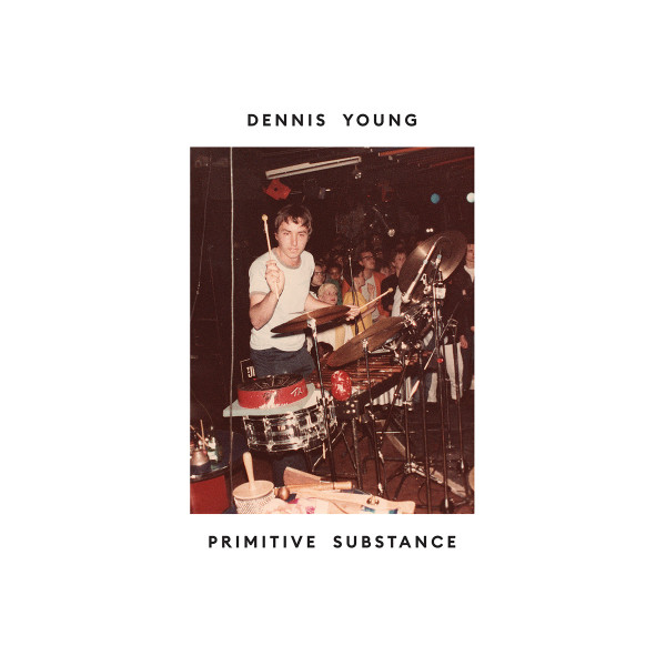 Dennis Young - Primitive Substance | Athens Of The North (AOTNLP 026)