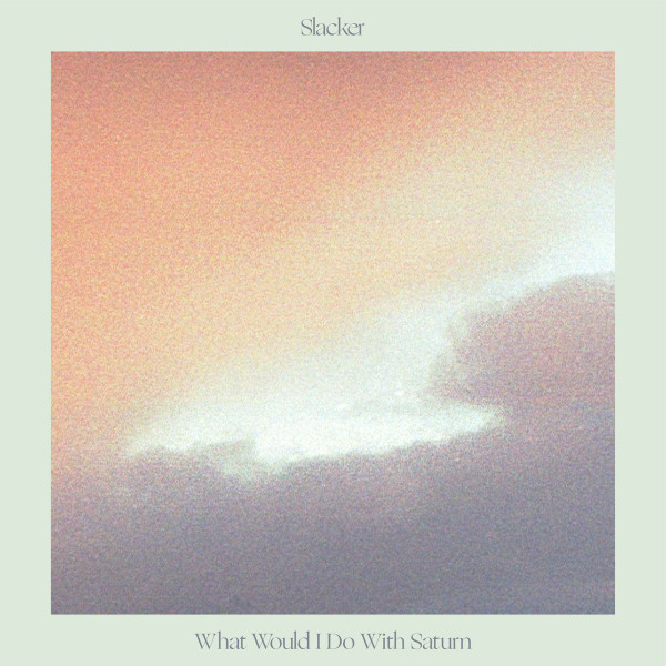Slacker - What Would I Do With Saturn | Lobster Theremin (LT084)