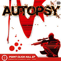 Autopsy - Point Click Kill EP (Forgotten Classics 2001 - 2005) | Neurotoxic (NRTX 25)