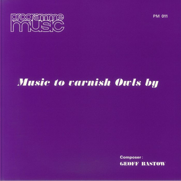 Geoff Bastow - Music To Varnish Owls By | Be With Records (BEWITH168LP)
