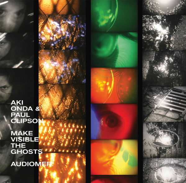Aki Onda & Paul Clipson - Make Visible The Ghosts | audioMER. (audioMER.018.LP) Aki Onda & Paul Clipson - Make Visible The Ghosts | audioMER. (audioMER.018.LP)