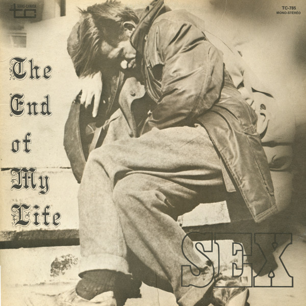 Sex - The End Of My Life | Trans-Canada (TC-785)