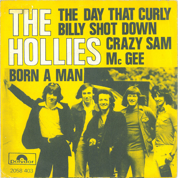 The Hollies - The Day That Curly Billy Shot Down Crazy Sam Mc Gee / Born A Man | Polydor (2058 403)