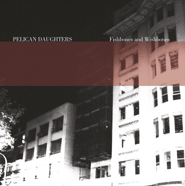 Pelican Daughters - Fishbones And Wishbones | Forced Nostalgia (FN001) - main