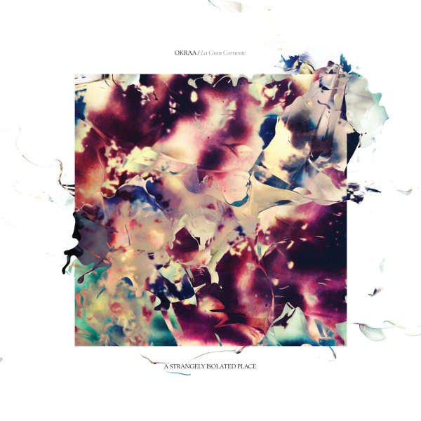 OKRAA - La Gran Corriente | A Strangely Isolated Place (ASIPV051)