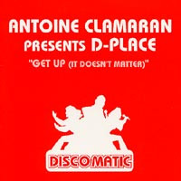 Antoine Clamaran Presents D-Plac - Get Up (It Doesn't Matter) | Discomatic (DM 070006-12) Antoine Clamaran Presents D-Plac - Get Up (It Doesn't Matter) | Discomatic (DM 070006-12)