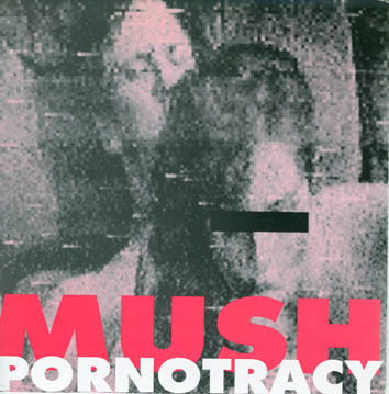 Mush - Pornotracy | Uncontrolled Records (UR 005) - main