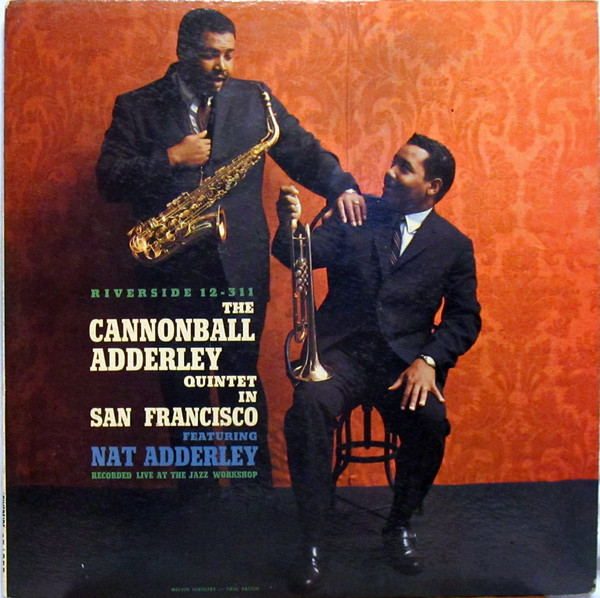 The Cannonball Adderley Quintet Featuring Nat Adderley - The Cannonball Adderley Quintet In San Francisco | Riverside Records (RLP 12-311)