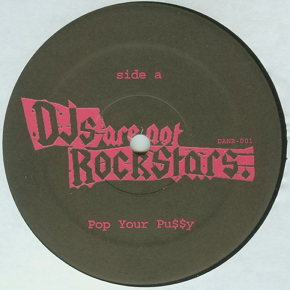 DJ's Are Not Rock Stars - Pop Your Pu$$y | Not On Label (DANR-001)