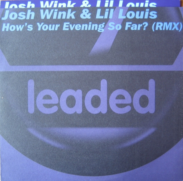 Josh Wink & Lil' Louis - How's Your Evening So Far? (Remixes) | Leaded (8573-84895-0)