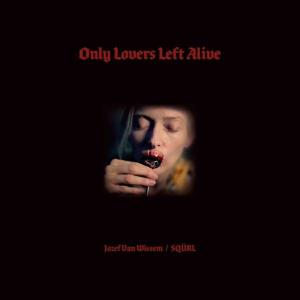 Jozef Van Wissem / SQÜRL - Only Lovers Left Alive | Sacred Bones Records (SBR-3038CD)