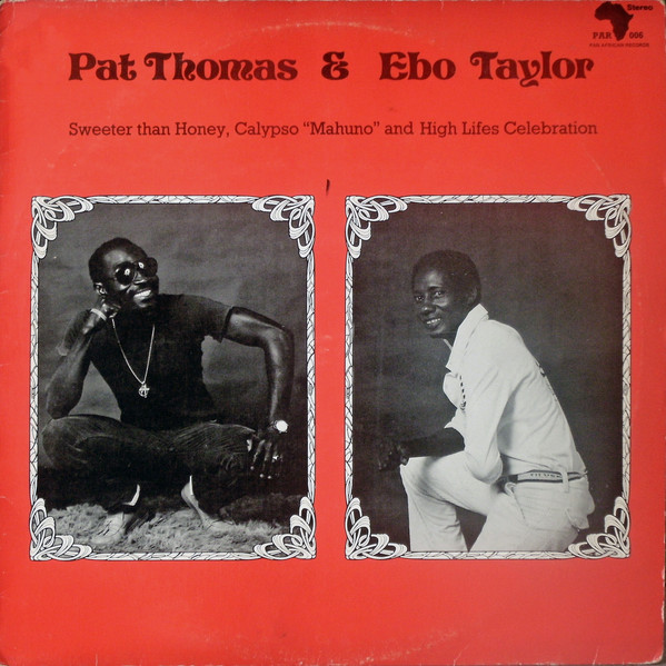 Pat Thomas & Ebo Taylor - Sweeter Than Honey Calypso 'Mahuno" And High Lifes Celebration | Pan African Records (PAR 006) Pat Thomas & Ebo Taylor - Sweeter Than Honey Calypso 'Mahuno" And High Lifes Celebration | Pan African Records (PAR 006)