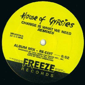 House Of Gypsies - Change Is What We Need - Remixes | Freeze Records (MR-50039) House Of Gypsies - Change Is What We Need - Remixes | Freeze Records (MR-50039)