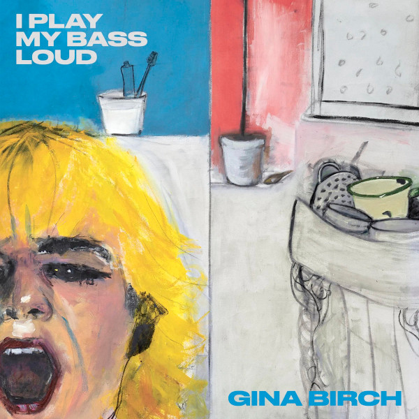 Gina Birch - I Play My Bass Loud | Third Man Records (TMR-776)