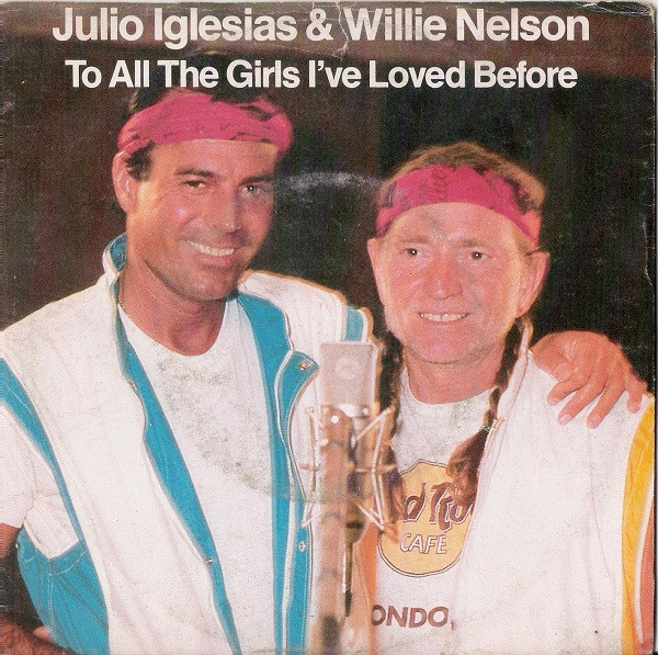 Julio Iglesias & Willie Nelson - To All The Girls I've Loved Before | CBS (CBS A 4252)