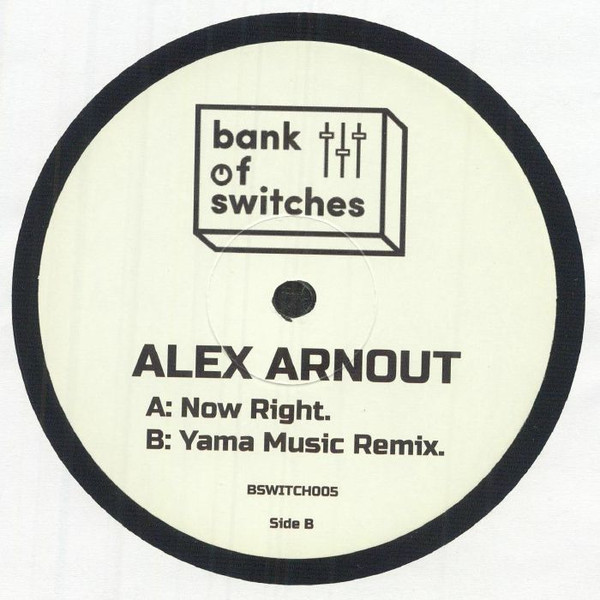 Alex Arnout - Now Right | Bank Of Switches (BSWITCH005) Alex Arnout - Now Right | Bank Of Switches (BSWITCH005)