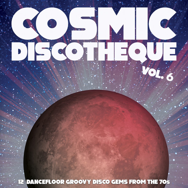 Various - Cosmic Discotheque Vol. 6 (12 Dancefloor Groovy Disco Gems From The '70s) | Naughty Rhythm Records (NR009LP)