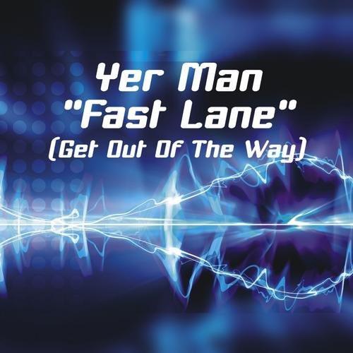 Yer Man - Fast Lane (Get Out Of The Way) | UMM (0725PUMM)