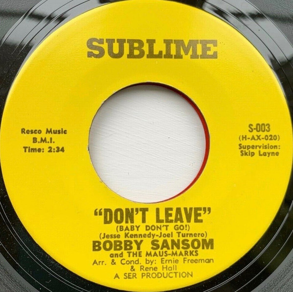 Bobby Sansom And The Maus-Marks - Don't Leave (Baby Don't Go!) / How's About It, Baby? | Sublime Records (S-003) - main Bobby Sansom And The Maus-Marks - Don't Leave (Baby Don't Go!) / How's About It, Baby? | Sublime Records (S-003) - main