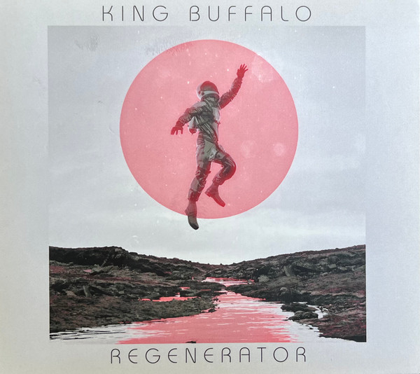 King Buffalo - Regenerator | Stickman Records (PSYCHOBABBLE 124)