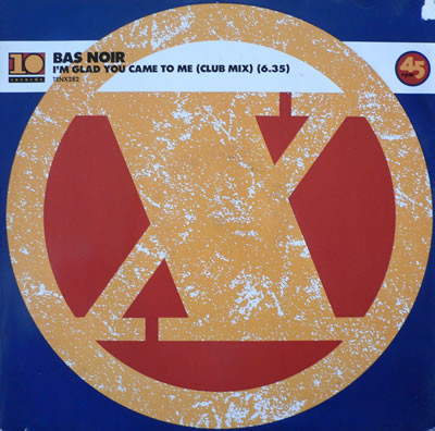 Bas Noir - I'm Glad You Came To Me | 10 Records (TENX 282)