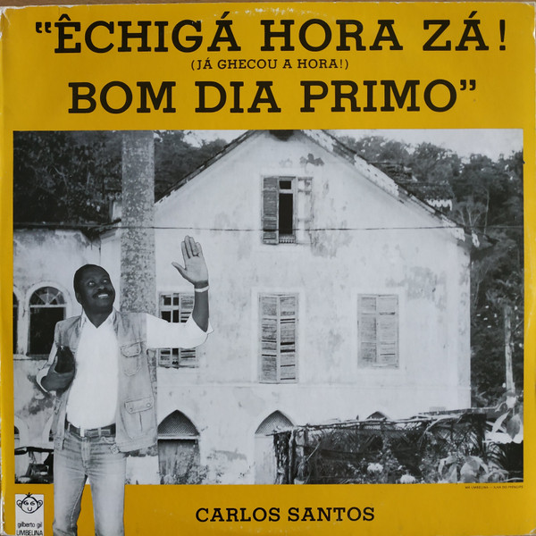 Carlos Santos , Chico Paraíso - Êchigá Hora Zá! Bom Dia Primo | Gilberto Gil Umbelina (G.G.U./LP/02)