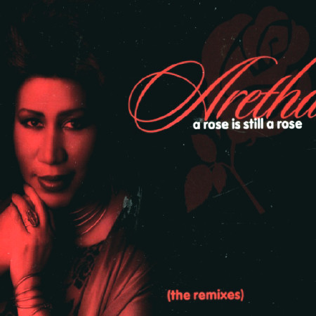 Aretha Franklin - A Rose Is Still A Rose (The Remixes) | Arista (07822-13484-1) - main