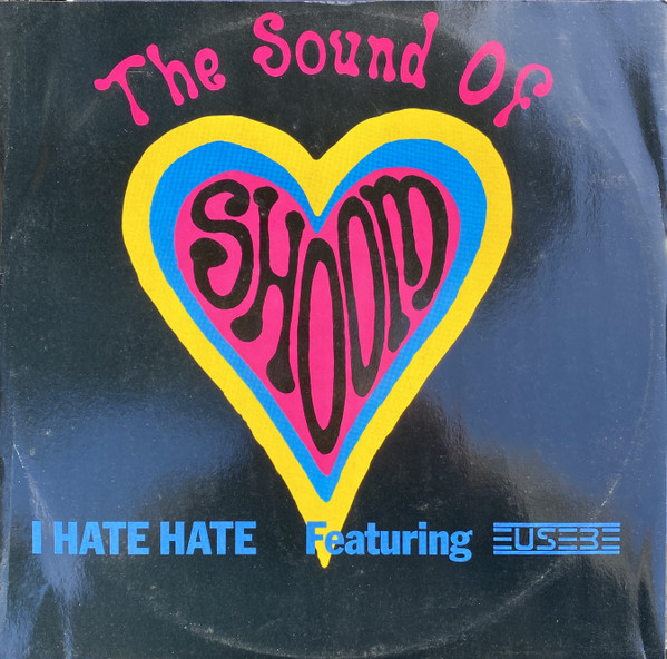 The Sound Of Shoom Featuring Eusebe - I Hate Hate | Creation Records (CRE 091 T) - main The Sound Of Shoom Featuring Eusebe - I Hate Hate | Creation Records (CRE 091 T) - main