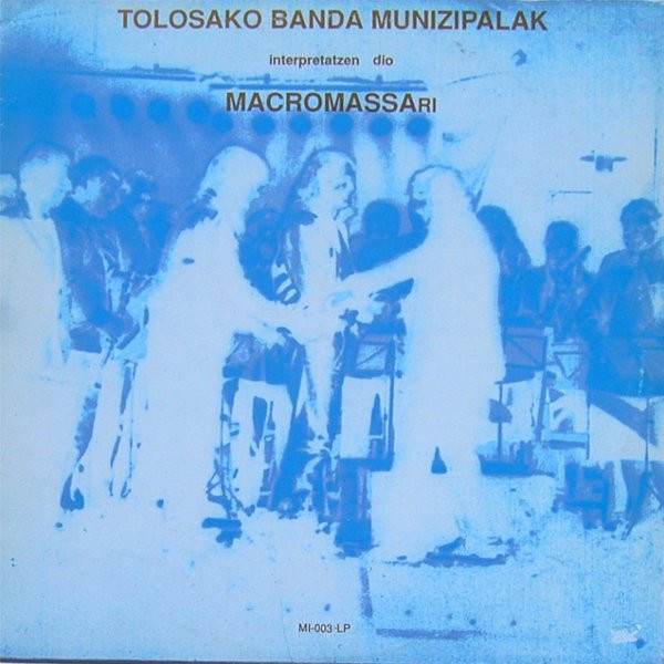 Macromassa , Tolosako Banda Munizipalak - Interpretatzen Dio Macromassa Ri | Música Inaudita (MI-003-LP) - main Macromassa , Tolosako Banda Munizipalak - Interpretatzen Dio Macromassa Ri | Música Inaudita (MI-003-LP) - main