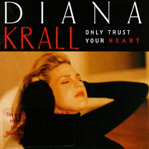 Diana Krall - Only Trust Your Heart | Justin Time (JTR 8451-2)