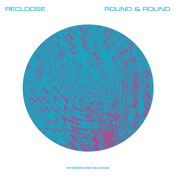 Recloose - Round & Round | INTERSPECIES RECORDS (ISVY-004) Recloose - Round & Round | INTERSPECIES RECORDS (ISVY-004)