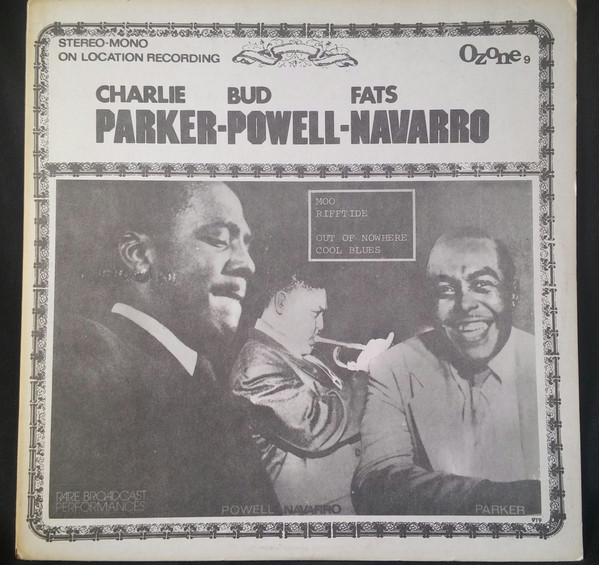 Charlie Parker , Bud Powell , Fats Navarro - Rare Broadcast Performances | Ozone (9) - main Charlie Parker , Bud Powell , Fats Navarro - Rare Broadcast Performances | Ozone (9) - main