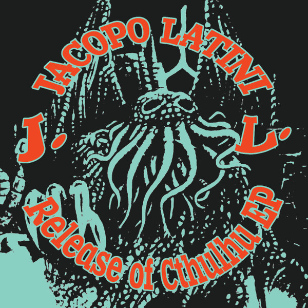 Jacopo Latini - Release of Cthulhu EP | 320KB Music (JL001) - 2