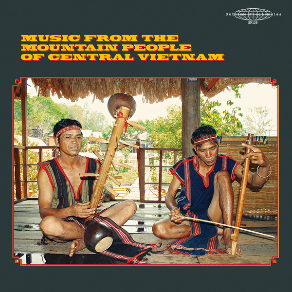 Various - Music From The Mountain People of Central Vietnam | Sublime Frequencies (SF129)