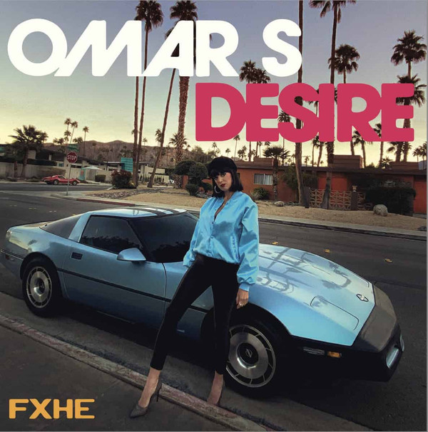 Omar-S , Desire - Hard Times | FXHE Records (FXHE OD2)