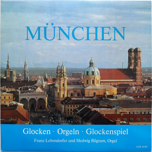 Franz Lehrndorfer , Hedwig Bilgram - München - Glocken, Orgeln, Glockenspiel | AGK (30205) - main