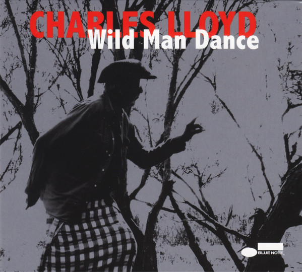 Charles Lloyd - Wild Man Dance | Blue Note (0602547125989) Charles Lloyd - Wild Man Dance | Blue Note (0602547125989)