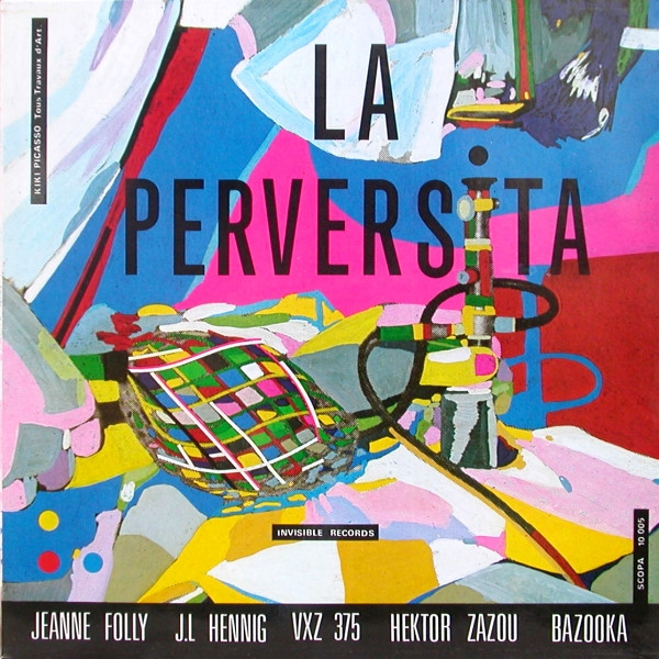 Jeanne Folly , J.L. Hennig , VXZ 375 , Hector Zazou , Bazooka - La Perversita | Invisible Records (SCOPA 10 005) Jeanne Folly , J.L. Hennig , VXZ 375 , Hector Zazou , Bazooka - La Perversita | Invisible Records (SCOPA 10 005)