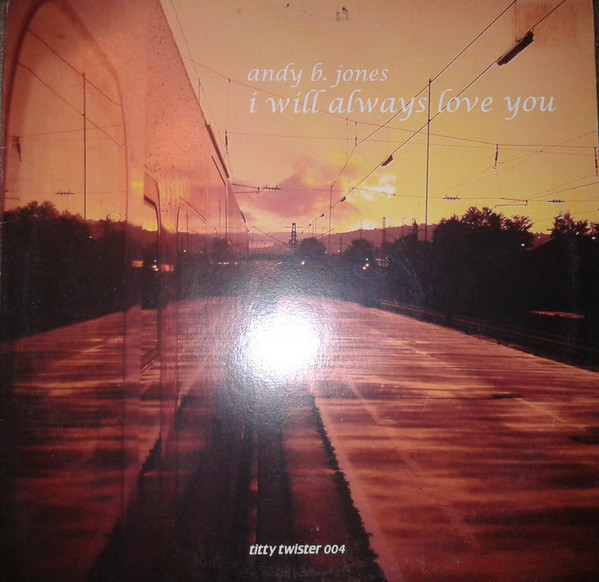 Andy B. Jones - I Will Always Love You | Titty Twister (TITTY 004) Andy B. Jones - I Will Always Love You | Titty Twister (TITTY 004)