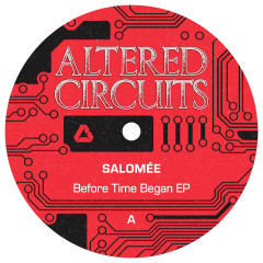 Salomee - Before Time Began EP | Altered Circuits (ALT018) Salomee - Before Time Began EP | Altered Circuits (ALT018)