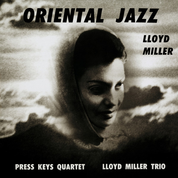 Lloyd Miller , The Press Keys Quartet , The Lloyd Miller Trio - Oriental Jazz | Now-Again Records (NA 5183) - main