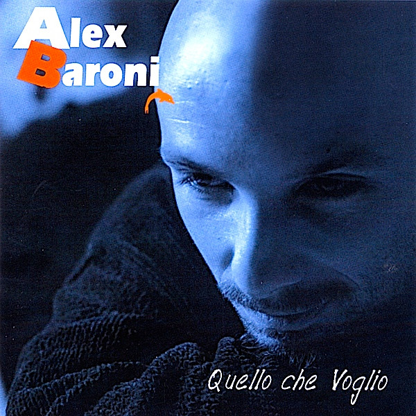Alex Baroni - Quello Che Voglio | I Piloti Dischi Srl (74321566152, TCDMPL 566152)