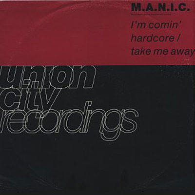M.A.N.I.C. - I'm Comin' Hardcore / Take Me Away | Union City Recordings (ucrt 2) M.A.N.I.C. - I'm Comin' Hardcore / Take Me Away | Union City Recordings (ucrt 2)