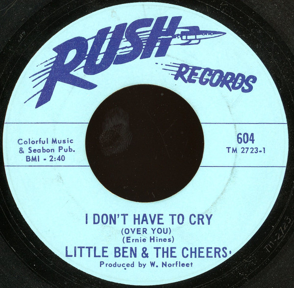 Little Ben & The Cheers - I Don't Have To Cry (Over You) / Baby You're Mine | Rush Records (604) - main