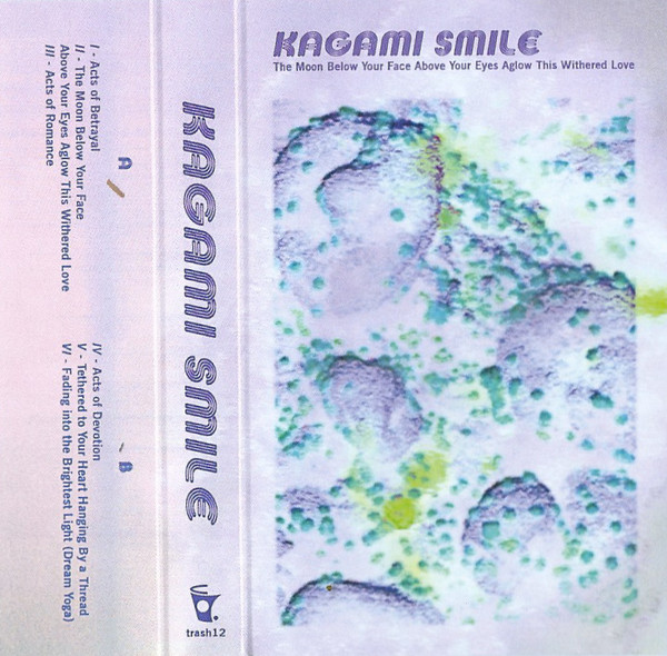 KAGAMI Smile - The Moon Below Your Face Above Your Eyes Aglow This Withered Love | rotten / trash (trash12) - main KAGAMI Smile - The Moon Below Your Face Above Your Eyes Aglow This Withered Love | rotten / trash (trash12) - main