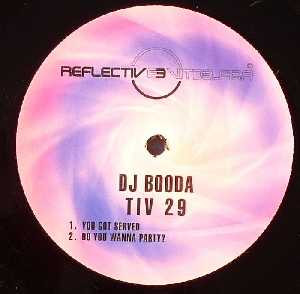 DJ Booda - You Got Served / Do You Wanna Party? | Reflective Records (TIV 29)
