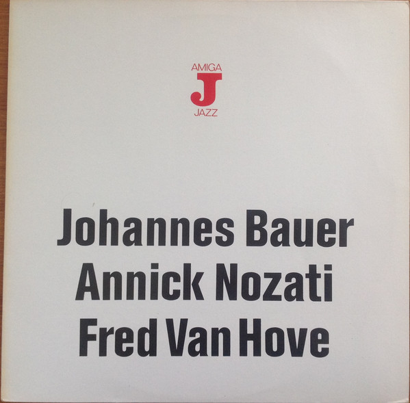 Johannes Bauer / Annick Nozati / Fred Van Hove - Johannes Bauer Annick Nozati Fred Van Hove | AMIGA (8 56 411)