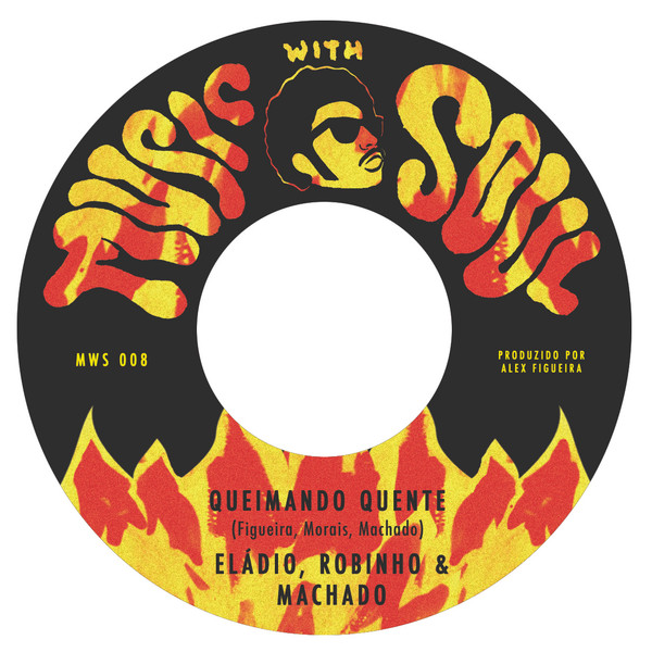 Eládio, Robinho & Machado , Eládio & Robinho - Queimando Quente / Instrumental | Music With Soul! Records (MWS - 008) Eládio, Robinho & Machado , Eládio & Robinho - Queimando Quente / Instrumental | Music With Soul! Records (MWS - 008)